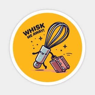 Whisk Me Away Magnet